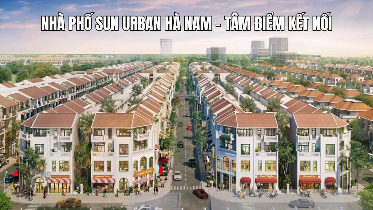 Chính thức mở bán ĐỢT 1 Shophouse, Liền kề, Biệt Thự tại Siêu dự án Sun Urban City Hà Nam. CHỈ từ 5,x tỷ/căn.