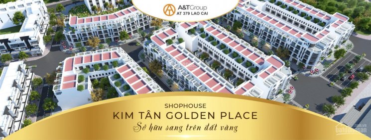 Shophouse Golden Placce Kim Tân - Lào Cai, đầu tư sinh lời bậc nhất Tây Bắc. LH 0366336980