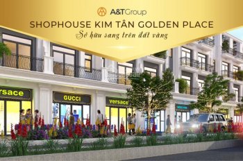 Shophouse Golden Placce Kim Tân - Lào Cai mở bán đợt đầu tiên giá trị quà tặng lên đến 50 triệu