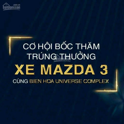 Biên Hòa Universe Complex giá CĐT, ck 34%, lời ngay 800 triệu và trúng xe mazda khi kí hợp đồng.